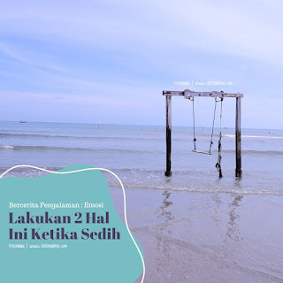 Lakukan 2 Hal Ini Ketika Sedih